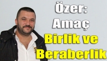 Nurullah Özer: Amaç birlik ve beraberlik