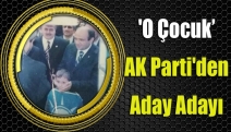 'O Çocuk’ AK Parti'den Aday Adayı
