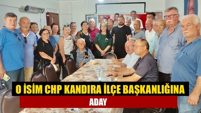 O İsim CHP Kandıra İlçe Başkanlığına Aday