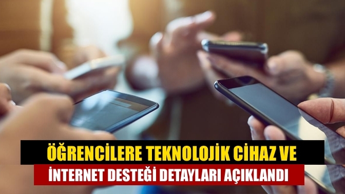 Öğrencilere Teknolojik Cihaz ve İnternet Desteği Detayları Açıklandı