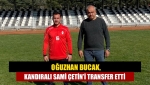 Oğuzhan Bucak, Kandıralı Sami Çetin’i transfer etti