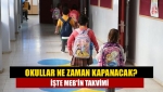 Okullar ne zaman kapanacak? İşte MEB'in takvimi