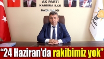 Ölmez; “24 Haziran’da rakibimiz yok”