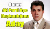 Ölmez AK Parti ilçe başkanlığına aday