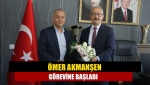 Ömer Akmanşen görevine başladı