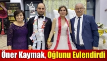 Öner Kaymak, oğlunu evlendirdi