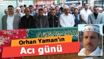 Orhan Yaman’ın acı günü