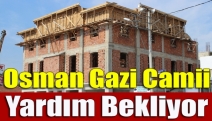 Osman Gazi Camii yardım bekliyor