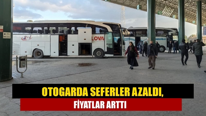 Otogarda seferler azaldı, fiyatlar arttı