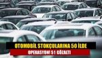 Otomobil stokçularına 50 ilde operasyon! 51 gözaltı