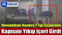 Otomobiliyle Kandıra T Tipi cezaevinin kapısını yıkıp içeri girdi