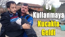 Oy kullanmaya kucakta geldi