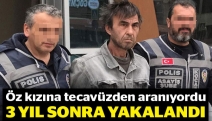 Öz kızına tecavüzden aranan şahıs yakalandı