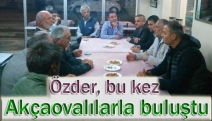 Özder, bu kez Akçaovalılarla buluştu