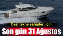 Özel tekne sahipleri için son gün 31 Ağustos