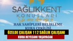 Özelde çalışan 112 sağlık çalışanı kura heyecanı yaşayacak