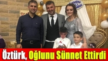 Öztürk, oğlunu sünnet ettirdi