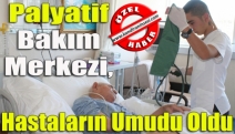 Palyatif Bakım Merkezi, hastaların umudu oldu