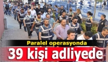 Paralel operasyonda 39 kişi adliyede