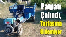 Patpatı Çalındı, Tarlasına Gidemiyor