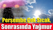 Perşembe çok sıcak, sonrasında yağmur