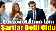 Personel Alımı İçin Şartlar Belli Oldu