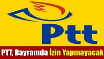 PTT, Bayramda İzin Yapmayacak