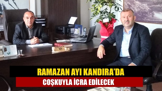 Ramazan ayı Kandıra’da coşkuyla icra edilecek