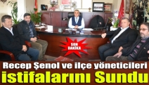 Recep Şenol ve ilçe yöneticileri istifalarını sundu