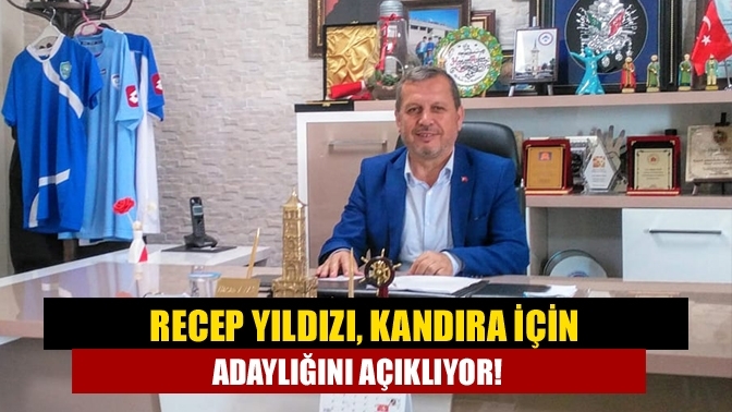 Recep Yıldızı, Kandıra için adaylığını açıklıyor!