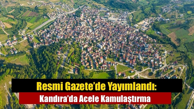 Resmi Gazete’de Yayımlandı: Kandıra’da Acele Kamulaştırma