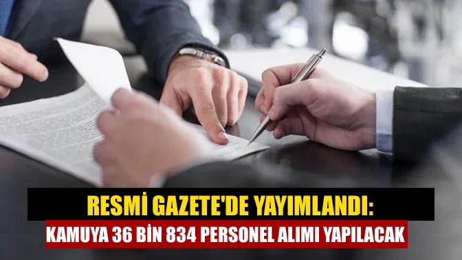 Resmi Gazete'de yayımlandı: Kamuya 36 bin 834 personel alımı yapılacak