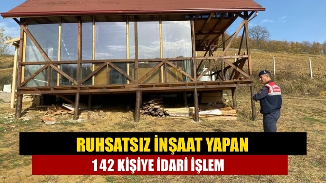 Ruhsatsız inşaat yapan 142 kişiye idari işlem