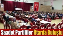 Saadet Partililer İftarda Buluştu