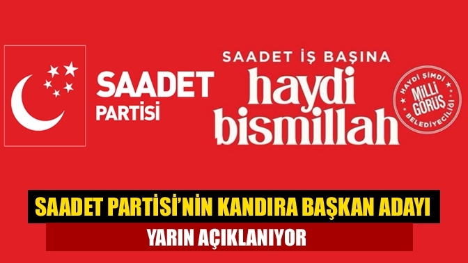 Saadet Partisi’nin Kandıra Başkan adayı yarın açıklanıyor