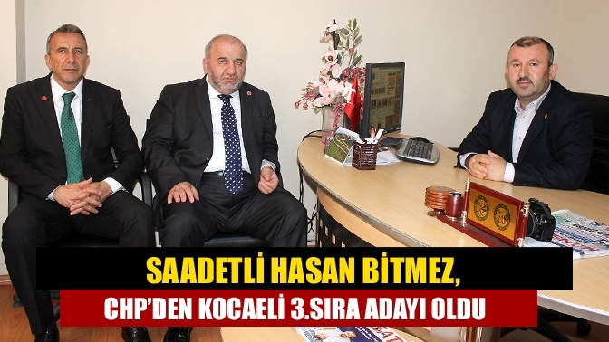 Saadetli Hasan Bitmez, CHP’den Kocaeli 3.sıra adayı oldu