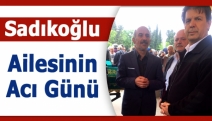 Sadıkoğlu ailesinin acı günü