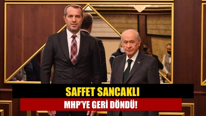 Saffet Sancaklı MHP’ye geri döndü!