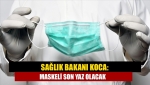 Sağlık Bakanı Koca: Maskeli son yaz olacak