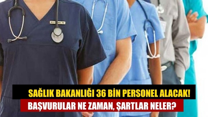 Sağlık Bakanlığı 36 bin personel alacak! Başvurular ne zaman, şartlar neler?