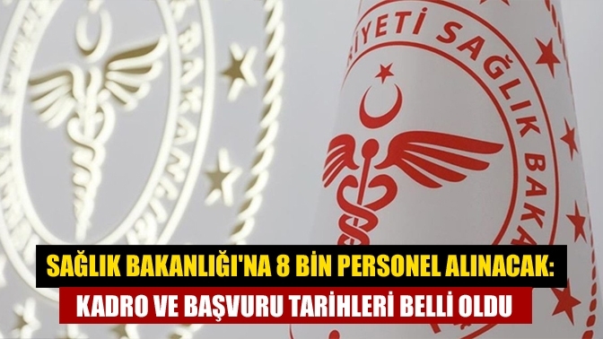 Sağlık Bakanlığı'na 8 bin personel alınacak: Kadro ve başvuru tarihleri belli oldu