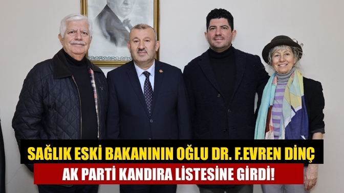 Sağlık Eski Bakanının oğlu Dr. F. Evren Dinç AK Parti Kandıra listesine girdi!