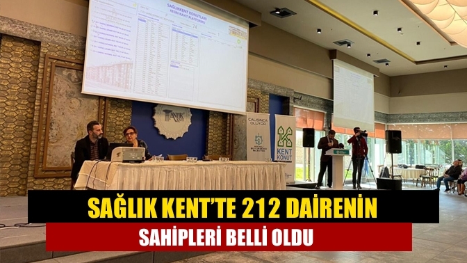 Sağlık Kent’te 212 dairenin sahipleri belli oldu