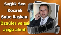 Sağlık Sen Kocaeli Şube Başkanı Özgüler ve eşi açığa alındı