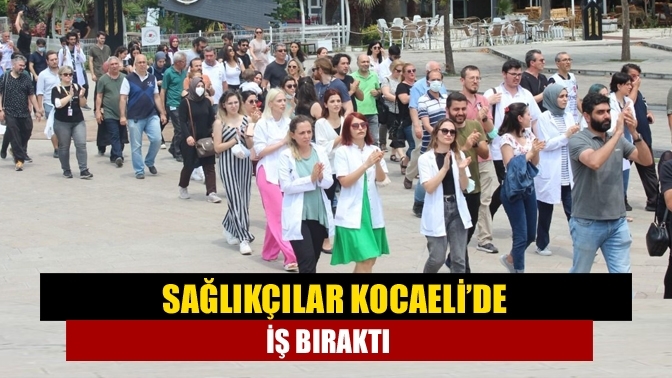 Sağlıkçılar Kocaeli’de iş bıraktı