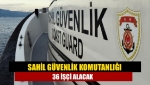 Sahil Güvenlik Komutanlığı 36 işçi alacak