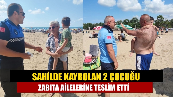 Sahilde kaybolan 2 çocuğu zabıta ailelerine teslim etti