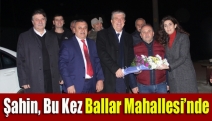 Şahin, bu kez Ballar Mahallesi’nde