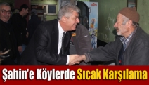 Şahin’e Köylerde Sıcak Karşılama