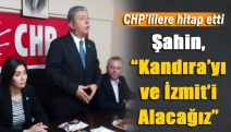 Şahin, “Kandıra’yı ve İzmit’i alacağız”